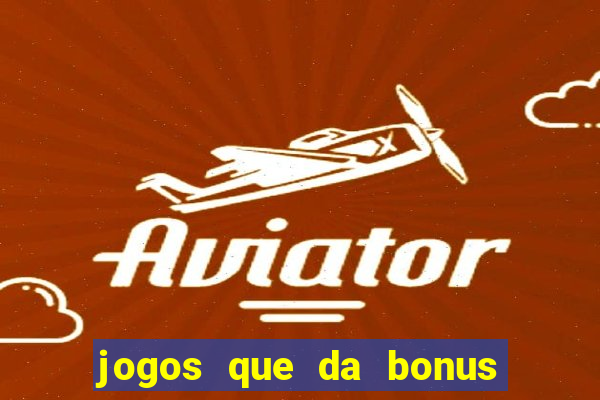 jogos que da bonus no cadastro sem deposito