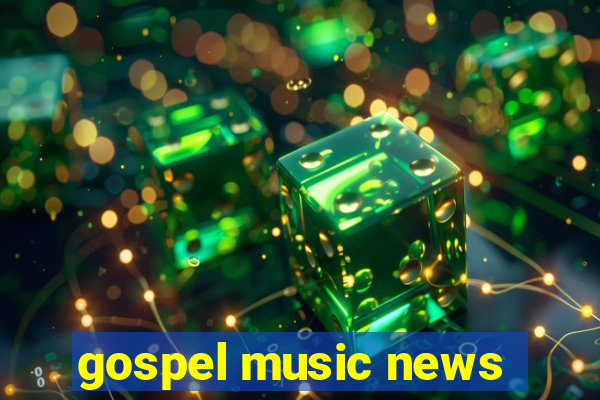 gospel music news