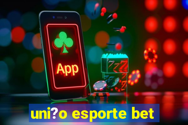 uni?o esporte bet