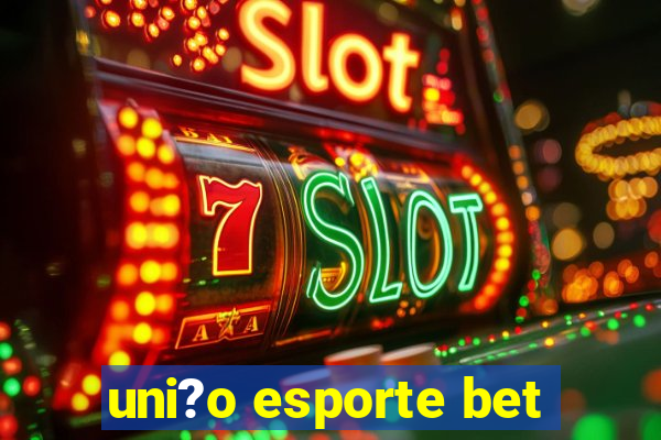 uni?o esporte bet