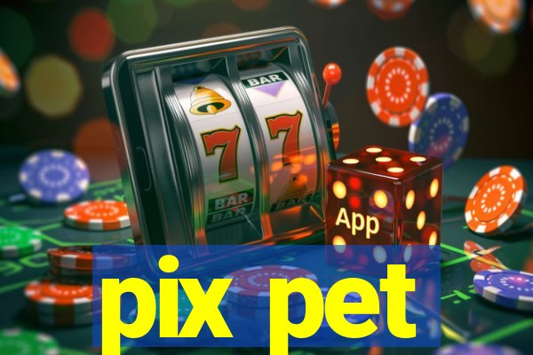 pix pet