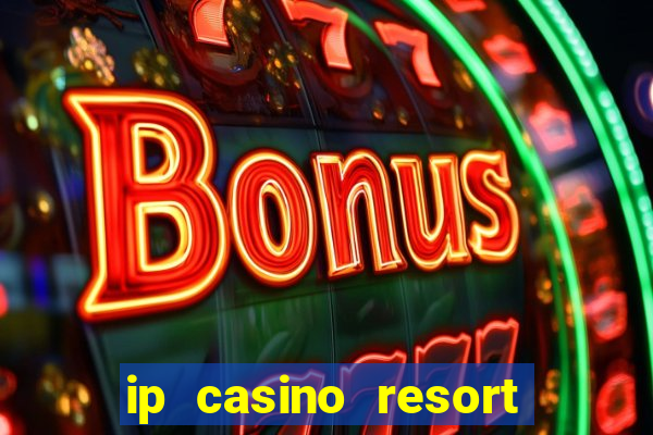 ip casino resort in biloxi mississippi