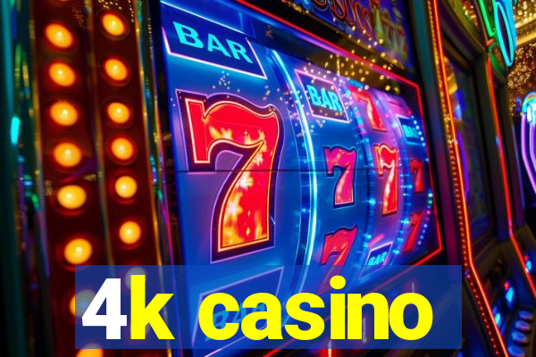 4k casino