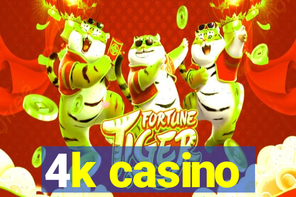 4k casino