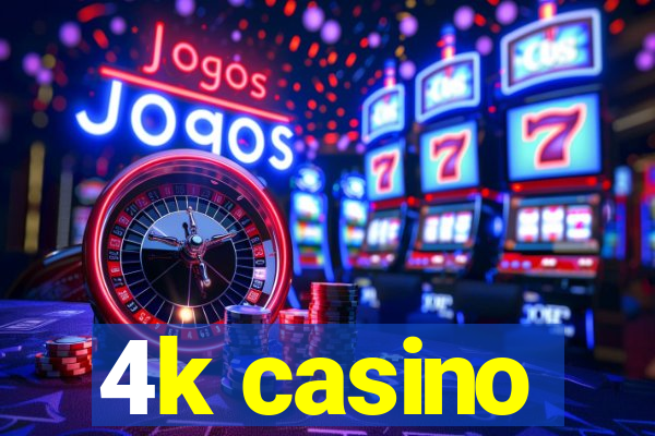 4k casino