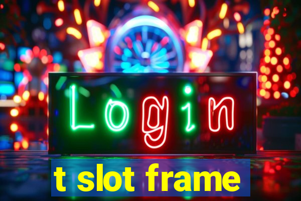 t slot frame