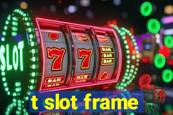 t slot frame