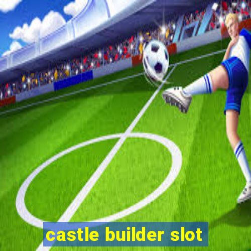 castle builder slot