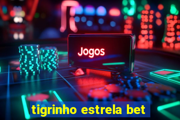 tigrinho estrela bet