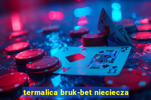 termalica bruk-bet nieciecza