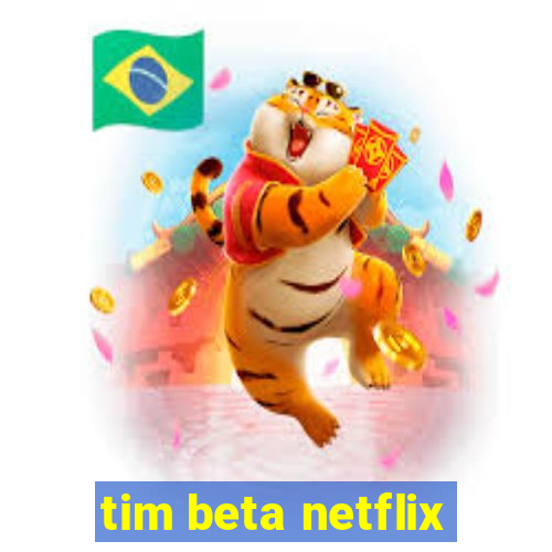 tim beta netflix