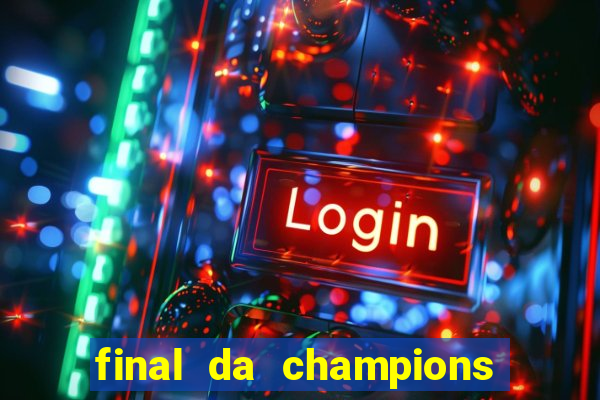 final da champions onde assistir