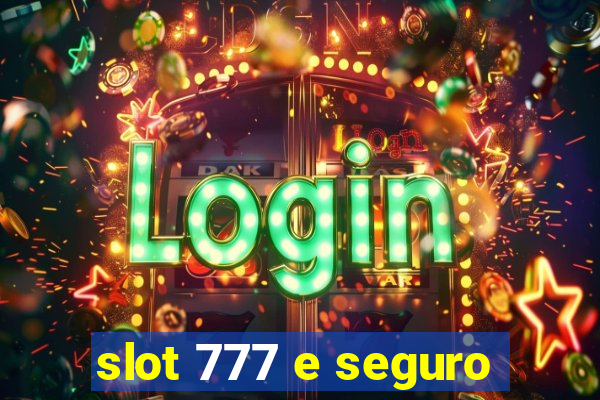 slot 777 e seguro