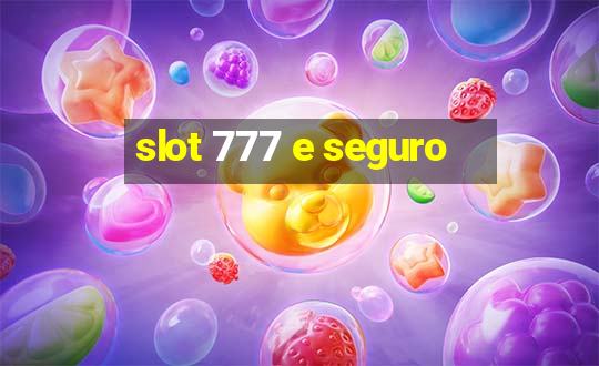 slot 777 e seguro