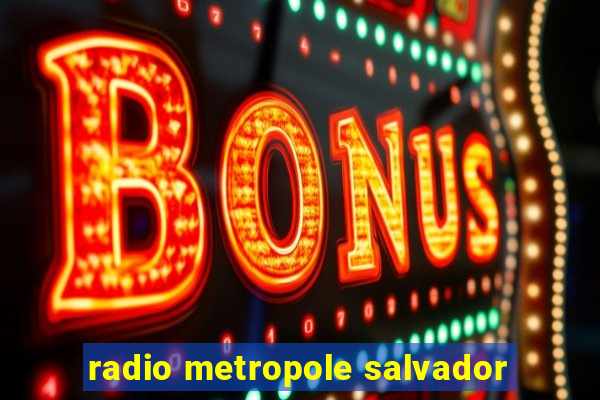 radio metropole salvador