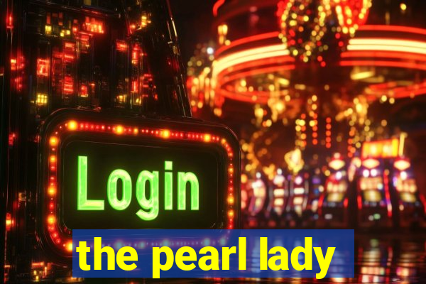 the pearl lady