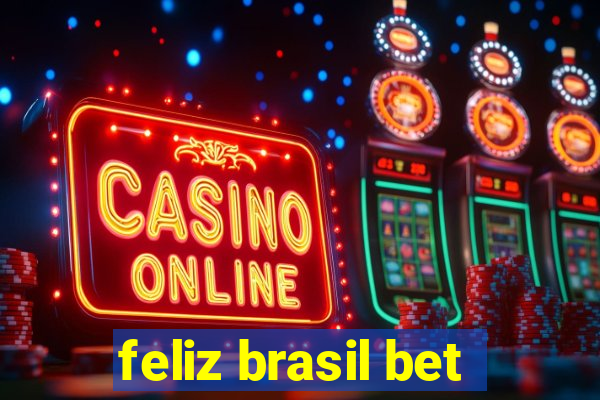 feliz brasil bet