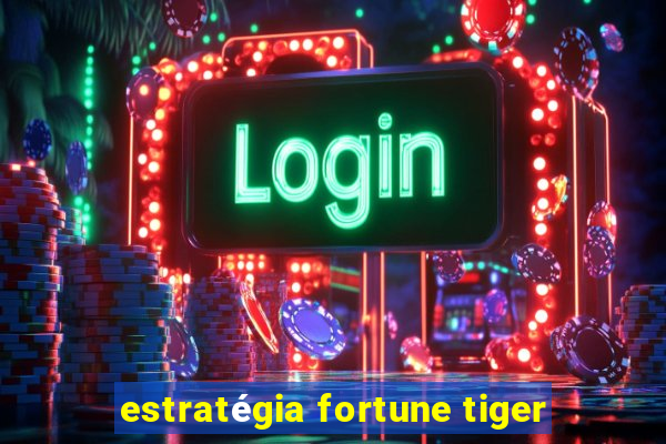 estratégia fortune tiger