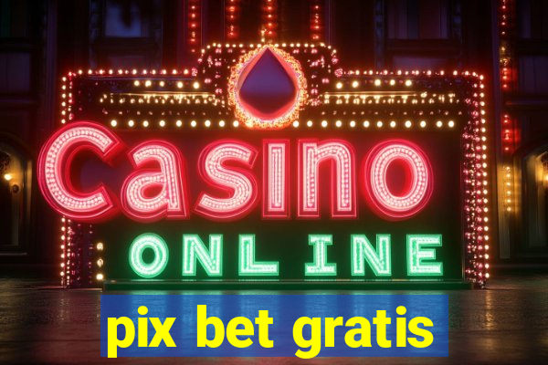 pix bet gratis