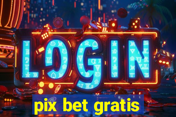 pix bet gratis