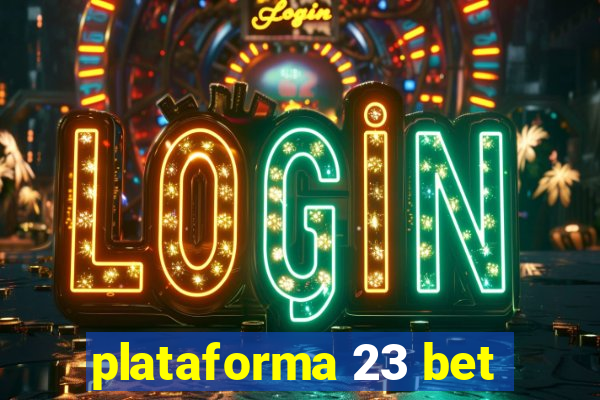 plataforma 23 bet