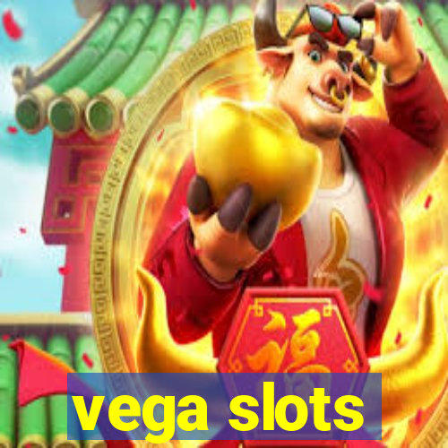 vega slots