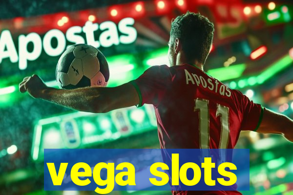 vega slots