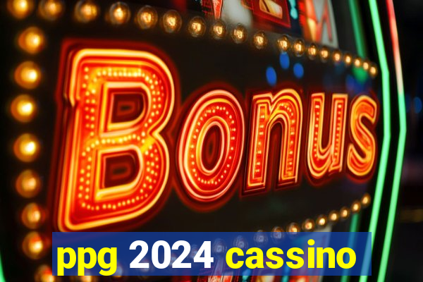 ppg 2024 cassino