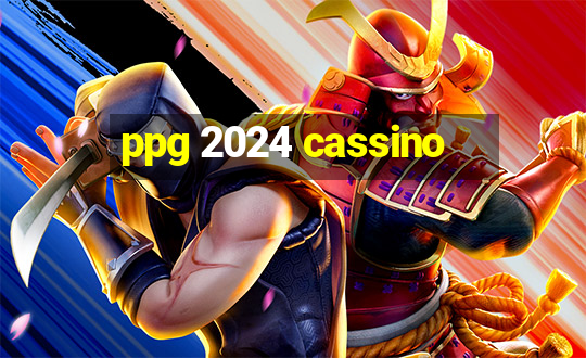 ppg 2024 cassino