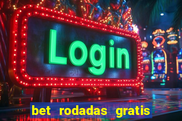 bet rodadas gratis sem depósito