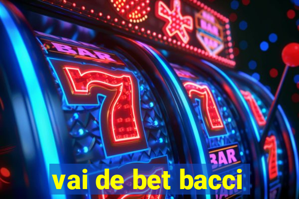 vai de bet bacci