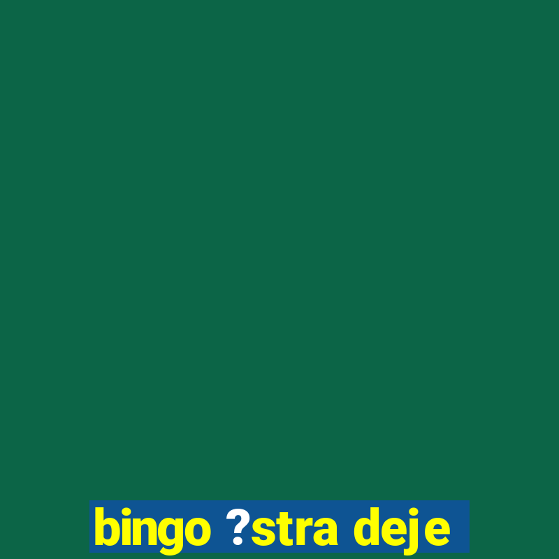 bingo ?stra deje