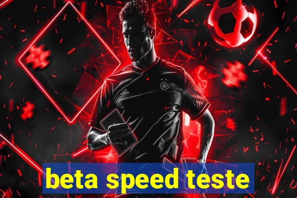 beta speed teste