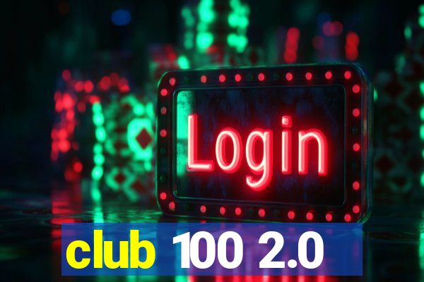 club 100 2.0