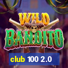 club 100 2.0