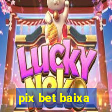 pix bet baixa