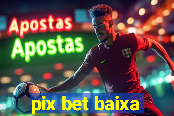 pix bet baixa