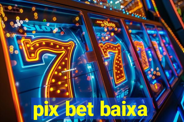 pix bet baixa