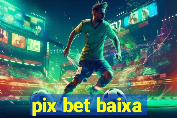 pix bet baixa