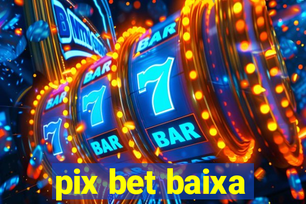 pix bet baixa