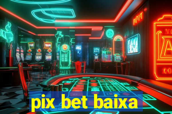 pix bet baixa