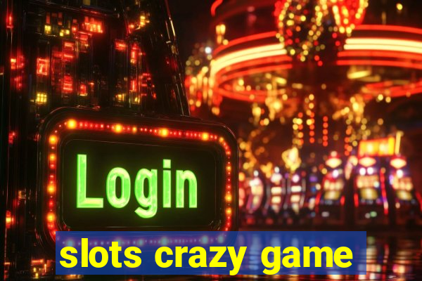 slots crazy game