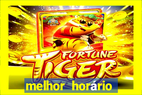 melhor horário para jogar fortune tiger à noite