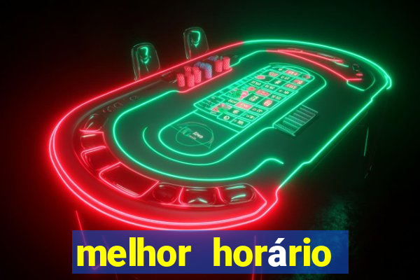 melhor horário para jogar fortune tiger à noite