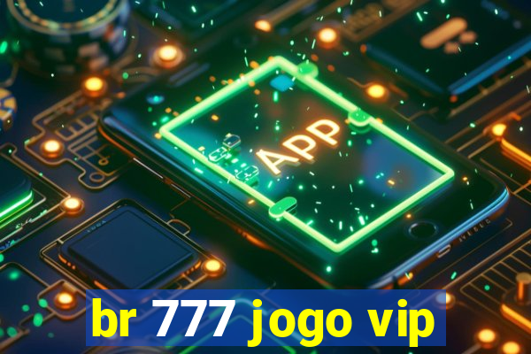 br 777 jogo vip