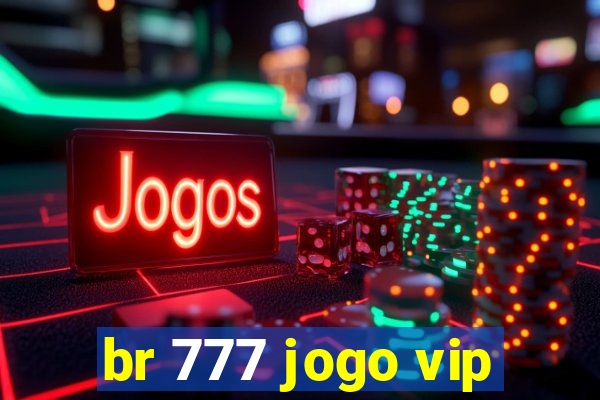 br 777 jogo vip