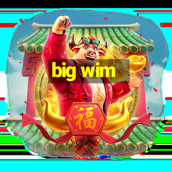 big wim