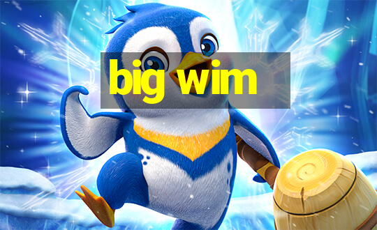 big wim