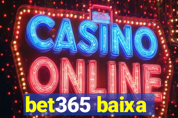 bet365 baixa