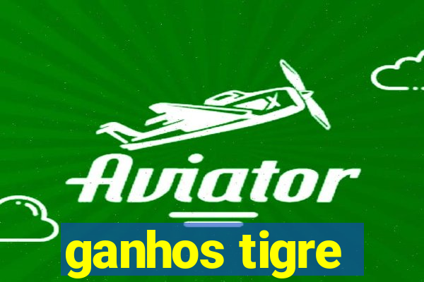 ganhos tigre